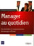 Manager au quotidien - les attitudes et comportements du manager efficace