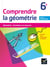 Comprendre la géométrie - 6ème - cahier de l'élève (édition 2015)