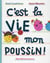 C'est la vie mon poussin !