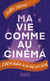 Ma vie comme au cinéma : l'art de réaliser la vie dont vous rêvez