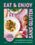 Eat & enjoy : sans gluten : Les meilleures recette pour toutes les occasions