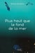 Plus haut que le fond de la mer