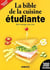 La bible de la cuisine étudiante - bien manger, pas cher