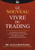 Le nouveau vivre du trading - psychologie, discipline, outils de trading et système