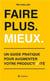 Faire plus - mieux - un guide pratique pour augmenter votre productivité