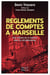 Règlements de comptes à Marseille : Une histoire de la violence dans la cité phocéenne