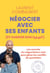 Négocier avec ses enfants (et garder son calme) : Les secrets du négociateur star pour gérer les conflits du quotidien