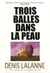 Trois balles dans la peau