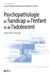 Psychopathologie et handicap de l'enfant et de l'adolescent - approches cliniques