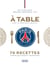 À table avec le Paris Saint-Germain : 70 recettes variées, équilibrées et gourmandes