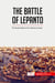 The Battle of Lepanto : The Brutal Defeat of the Ottoman Empire