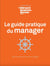 Le guide pratique du manager : 250 conseils pour piloter son équipe
