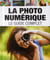 La photo numérique - le guide complet