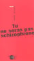 Tu ne seras pas schizophrene