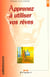 Apprenez a utiliser vos reves