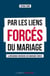 Par les liens forces du mariage : la mécanique insidieuse des mariages forcés