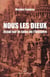 Nous les dieux - essai sur le sens de l'histoire