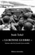 La "Bonne Guerre" : Histoires orales de la Seconde Guerre mondiale
