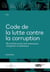 Code de la lutte contre la corruption : Recueil des textes internationaux, européens et nationaux (édition 2024)