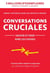 Conversations Cruciales - Savoir et Oser dire les choses : Savoir et Oser dire les choses