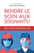 Rendre le soin aux soignants !  l'appel citoyen des métiers du soin