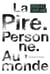 La pire. personne. au monde