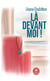 Là devant moi !