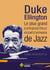 DUKE ELLINGTON LE PLUS GRAND COMPOSITEUR ET CHEF D'ORCHESTRE DE JAZZ