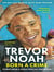 Born A Crime : Stories from a South African Childhood