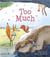 Too much