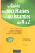 Le guide des secrétaires et assistantes de a à z (3e édition)