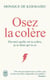 Osez la colère : Dis-moi quelle est ta colère, je te dirai qui tu es