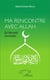 Ma rencontre avec Allah - de l'obscurité à la lumière