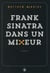 Frank Sinatra dans un mixeur
