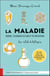 La maladie : origine, techniques de soin et de prévention - les outils holistiques