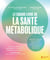 Le grand livre de la santé métabolique