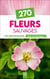 270 fleurs sauvages de France : Les reconnaître sans se tromper !