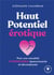 Haut potentiel érotique : Pour une sexualité hypersensible épanouissante et décomplexée