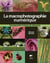 La macrophotographie numérique - photographier l'univers du minuscule