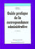 Guide pratique de la correspondance administrative 6eme ed.