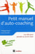 Petit manuel d'auto-coaching - les clés pour prendre sa vie en main (2e édition)