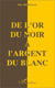 De l'or du noir à l'argent du blanc