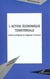 L'action economique territoriale - outils juridiques et logiques d'acteurs