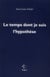 Le temps dont je suis l'hypothèse