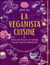 La veganista cuisine - des gâteaux et bien plus, sans cruauté...