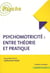 Psychomotricité : entre théorie et pratique (3e édition)