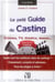 Le petit guide du casting - cinéma, tv, théâtre, danse ...