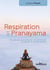 Respiration et pranayama - 150 exercices pour préserver son capital santé et explorer son monde intérieur