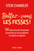 Bottez-vous les fesses ! : 110 facons de bannir les pensées pessimistes qui vous empêchent de réaliser vos objectifs