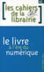 Les cahiers de la librairie - le livre à l'heure du numérique